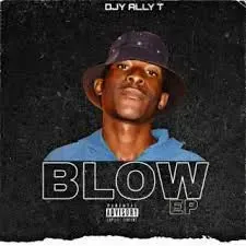 EP: Dj Ally T - BLOW EP: Dj Ally T - BLOW