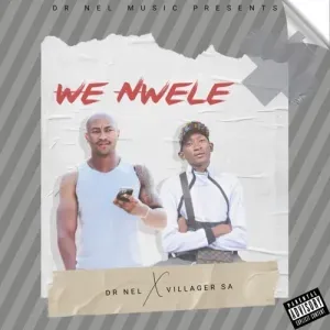 Dr Nel & Villager SA - We Nwele (Remix) Dr Nel Villager SA – We Nwele Remix