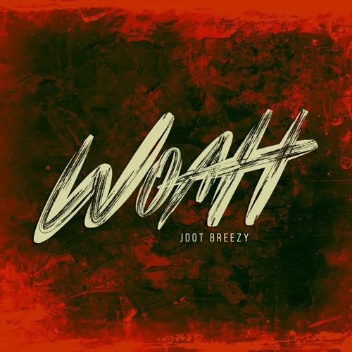 Jdot Breezy – Woah Jdot Breezy – Woah