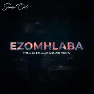 Senior Oat – Ezomhlaba ft. Shimi Boi Daniel King Philile G Senior Oat – Ezomhlaba ft. Shimi Boi Daniel King Philile G