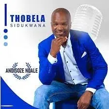 Album: Thobela Sidukwana - Andisoze Ndale Album: Thobela Sidukwana - Andisoze Ndale