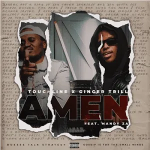 Touchline Ginger Trill – Amen ft Mandy ZA Touchline Ginger Trill – Amen ft Mandy ZA