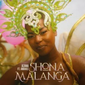 Azana – Shona Malanga ft Amahle Azana – Shona Malanga ft Amahle