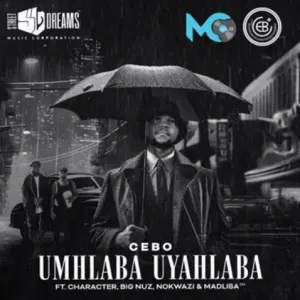 Cebo – Umhlaba Uyahlaba Ft. Character, Big Nuz, Nokwazi & Madlisa Cebo – Umhlaba Uyahlaba Ft. Character, Big Nuz, Nokwazi & Madlisa