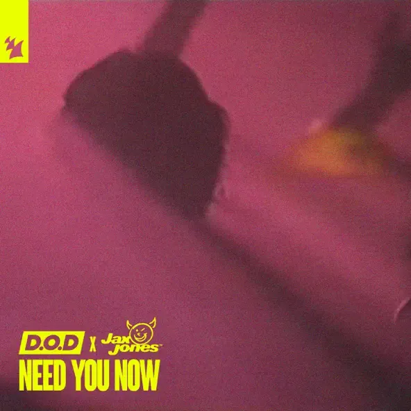 D.O.D – Need You Now feat. Jax Jones D.O.D – Need You Now feat. Jax Jones