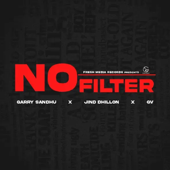 Garry Sandhu – NO FILTER feat. Jind Dhillon GV Garry Sandhu – NO FILTER feat. Jind Dhillon GV