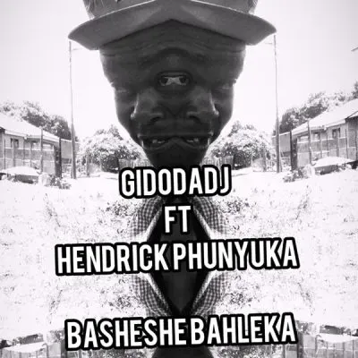Gidodadj – Basheshe Bahleka ft Hendrick Phunyuka Gidodadj – Basheshe Bahleka ft Hendrick Phunyuka