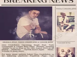 Gino Uzokdlalela – Abadala ft. Toolz Umazelaphi & Vanger Boyz Gino Uzokdlalela – Abadala ft. Toolz Umazelaphi & Vanger Boyz