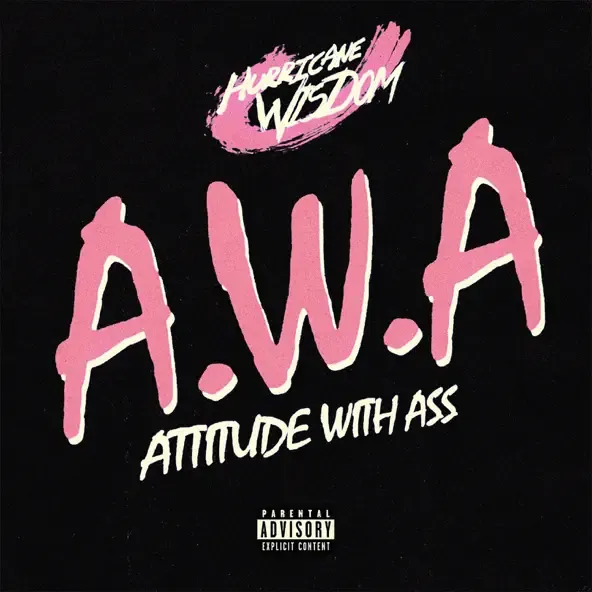 Hurricane Wisdom – A.W.A Attitude With Ass Hurricane Wisdom – A.W.A Attitude With Ass