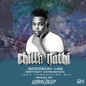 Loxion Deep – Chilla Nathi Session46 Birthday Experience 100 Production Mix Loxion Deep – Chilla Nathi Session46 Birthday Experience 100 Production Mix