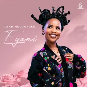 Lwah Ndlunkulu – Eyami Lwah Ndlunkulu – Eyami