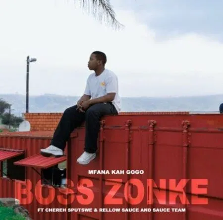 Mfana Kah Gogo Boss Zonke ft Chereh Sputswe, Rellow Sauce & Sauce Team Mfana Kah Gogo Boss Zonke ft Chereh Sputswe, Rellow Sauce & Sauce Team