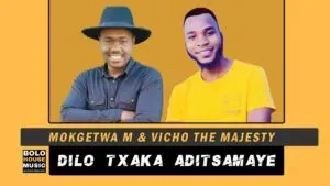 Mokgetwa M Vicho The Majesty – Dilo Txaka Adi Tsamaye Mokgetwa M Vicho The Majesty – Dilo Txaka Adi Tsamaye
