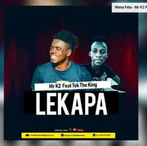 Mr K2 – Lekapa Ft. TSK The King Mr K2 – Lekapa Ft. TSK The King