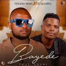 Sbuda Man DJ Quality – Bayede ft. Lwami Sbuda Man DJ Quality – Bayede ft. Lwami