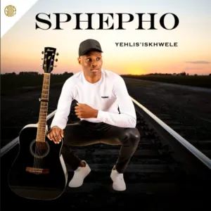 EP: Sbusiso Sphepho - Yehlis’ Iskhwele EP: Sbusiso Sphepho - Yehlis’ Iskhwele