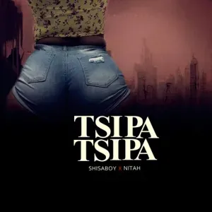 Shisaboy – Tsipa Tsipa ft. Nitah Shisaboy – Tsipa Tsipa ft. Nitah