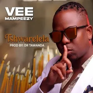 Vee Mampeezy – Tshwarelela Vee Mampeezy – Tshwarelela