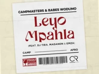 Campmasters & Babes Wodumo - Leyo Mpahla ft DJ Tira, Madanon & Emza Campmasters & Babes Wodumo – Leyo Mpahla ft DJ Tira, Madanon & Emza