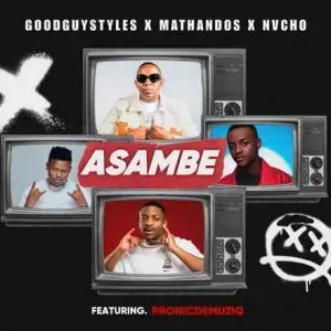 Goodguy Styles – Asambe ft. Mathandos, Nvcho & Pronic DeMuziq Goodguy Styles – Asambe ft. Mathandos, Nvcho & Pronic DeMuziq