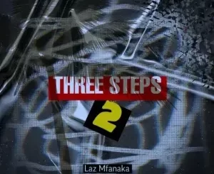 EP: Laz Mfanaka - Three Steps 2 EP: Laz Mfanaka - Three Steps 2