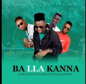 M Mellow SA – Ba Lla Kanna Ft. Paul Mapolony x Tidal SA & Bafuwi M Mellow SA – Ba Lla Kanna Ft. Paul Mapolony x Tidal SA & Bafuwi