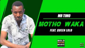 Mr Timo – Motho Waka Ft. Queen Lolo Mr Timo – Motho Waka Ft. Queen Lolo