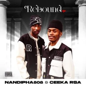 ALBUM: Nandipha808 & Ceeka RSA – Rebound ALBUM: Nandipha808 & Ceeka RSA – Rebound