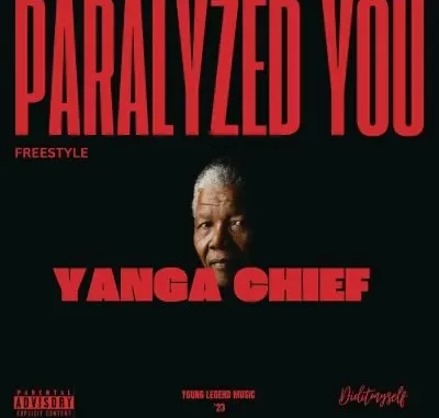 Yanga Chief – Paralyzed You (Freestyle) Yanga Chief – Paralyzed You (Freestyle)