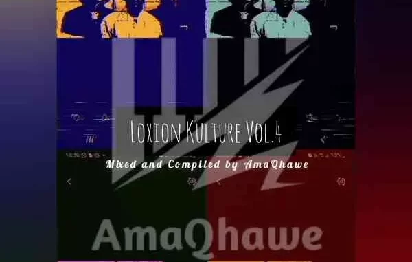 AmaQhawe – Loxion Kulture Vol.4 Mix AmaQhawe – Loxion Kulture Vol.4 Mix