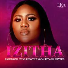 Basetsana – Izitha ft. Mlindo The Vocalist & DJ Khyber Basetsana – Izitha ft. Mlindo The Vocalist & DJ Khyber
