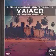 DJ Tomer, Ricardo & Gil Bokobza – Vaiaco ft. Ahmed Sosso DJ Tomer, Ricardo & Gil Bokobza – Vaiaco ft. Ahmed Sosso