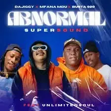 DaJiggySA & Mfana Mdu & Busta 929 – Abnormal Supersound ft. Unlimited Soul DaJiggySA & Mfana Mdu & Busta 929 – Abnormal Supersound ft. Unlimited Soul