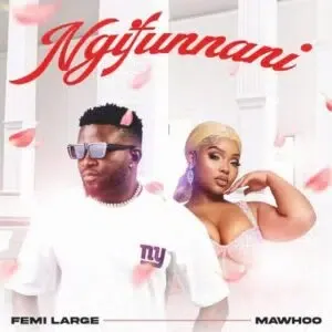 Femi Large & MaWhoo – Ngifunani Femi Large & MaWhoo – Ngifunani