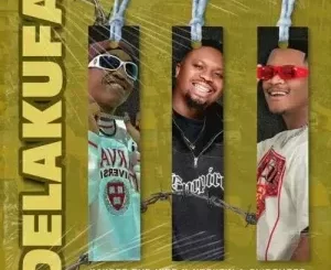 KayGee The Vibe, Ntokzin & 2woshort - Delakufa KayGee The Vibe, Ntokzin & 2woshort – Delakufa