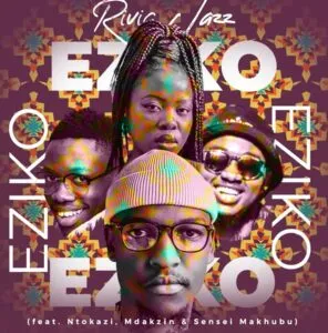 Rivic Jazz – Eziko ft. Ntokazi, Mdakzin & Sensei Makhubu Rivic Jazz – Eziko ft. Ntokazi, Mdakzin & Sensei Makhubu