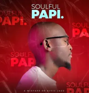 Rivic Jazz – Soulful Papi Mixtape Rivic Jazz – Soulful Papi Mixtape