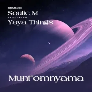 Soulic M – Munt’omnyama ft. Yaya Things Soulic M – Munt’omnyama ft. Yaya Things