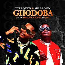 Tyraqeed & Mr Brown – Ghodoba ft. Airburn Sounds & Carl Tyraqeed & Mr Brown – Ghodoba ft. Airburn Sounds & Carl