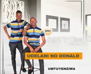 EP: uDelani noDonald - Umntuyenziwa EP: uDelani noDonald - Umntuyenziwa