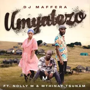 Dj Maffera, Nolly M & Mthinay Tsunam – Umyalezo Dj Maffera, Nolly M & Mthinay Tsunam – Umyalezo