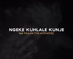 Dumi Mkokstad - Ngeke Kuhlale Kunje Ft. Thulani (The Motivator) Dumi Mkokstad – Ngeke Kuhlale Kunje Ft. Thulani (The Motivator)