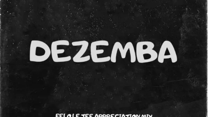 Golden DJz & Nkanyezi Kubheka – Dezemba (Felo Le Tee Appreciation Mix) Golden DJz & Nkanyezi Kubheka – Dezemba (Felo Le Tee Appreciation Mix)