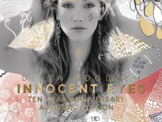 Album: Delta Goodrem - Innocent Eyes - Ten Year Anniversary Acoustic (Deluxe Edition) Innocent Eyes Ten Year Anniversary Acoustic (Deluxe Edition)