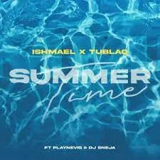 Ishmael & Tublaq – Summertime ft. DJ Sneja & PlayNevig Ishmael & Tublaq – Summertime ft. DJ Sneja & PlayNevig