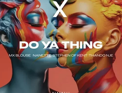 Mx Blouse, Nanette & ThandoNje – Do Ya Thing Ft. Stephen Of Kent Mx Blouse, Nanette & ThandoNje – Do Ya Thing Ft. Stephen Of Kent