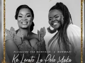 Pleasure Tsa Manyalo - Ke Lerato La Pelo Yaka ft Nokwazi Pleasure Tsa Manyalo – Ke Lerato La Pelo Yaka ft Nokwazi