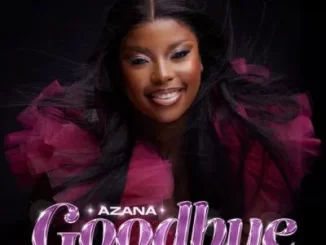 Album: Azana - Goodbye (Amapiano Remixes) Azana – Goodbye (Amapiano Remixes)