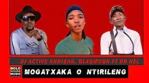 DJ Active Khoisan x Blaqmoon – Mogatxaka O Ntirileng Ft. Dr Nel DJ Active Khoisan x Blaqmoon – Mogatxaka O Ntirileng Ft. Dr Nel