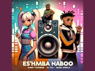 Dinky Kunene & Dj Dee - Es’Hamba Naboo Ft. Nate Africa Dinky Kunene & Dj Dee – Es’Hamba Naboo Ft. Nate Africa